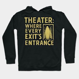 Theater where every exit's entrance - vintage Hoodie